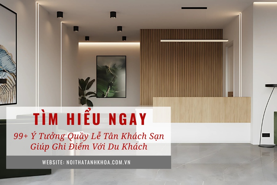 99+ Ý tưởng quầy lễ tân khách sạn giúp ghi điểm với du khách 99+ Ý tưởng quầy lễ tân khách sạn giúp ghi điểm với du khách