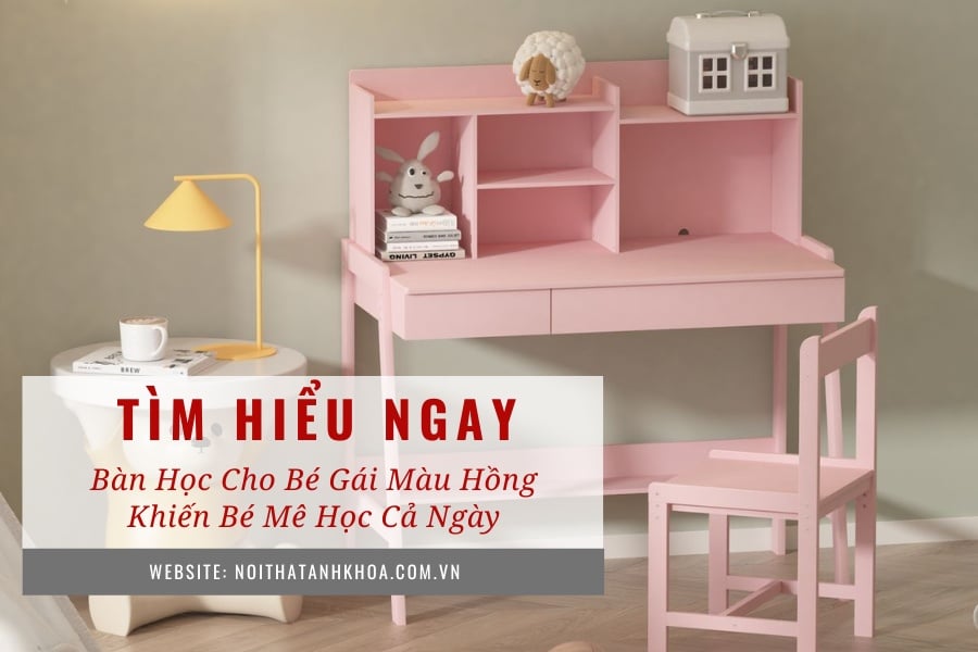 Bàn học cho bé gái màu hồng khiến bé mê học cả ngày Bàn học cho bé gái màu hồng khiến bé mê học cả ngày