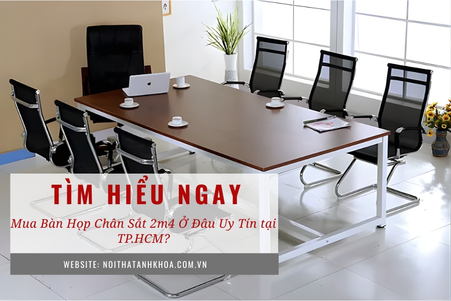 Mua bàn họp chân sắt 2m4 ở đâu uy tín tại TP.HCM? Mua bàn họp chân sắt 2m4 ở đâu uy tín tại TP.HCM?