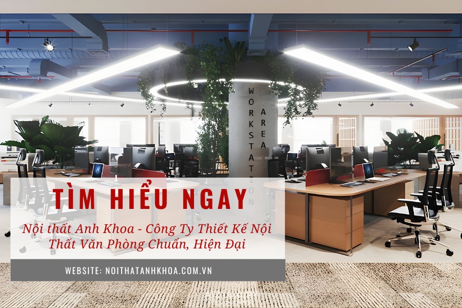 Nội thất Anh Khoa - Công ty thiết kế nội thất văn phòng chuẩn, hiện đại Nội thất Anh Khoa - Công ty thiết kế nội thất văn phòng chuẩn, hiện đại