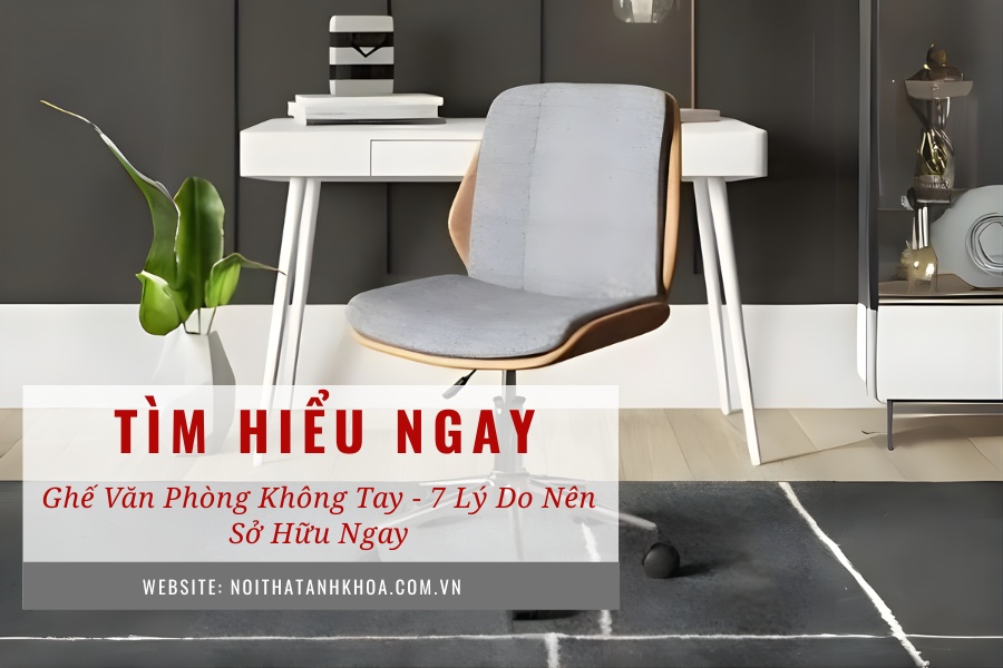 Ghế văn phòng không tay - 7 lý do nên sở hữu ngay Ghế văn phòng không tay - 7 lý do nên sở hữu ngay