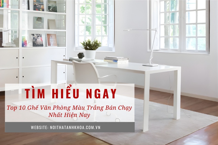 Top 10 ghế văn phòng màu trắng bán chạy nhất hiện nay Top 10 ghế văn phòng màu trắng bán chạy nhất hiện nay