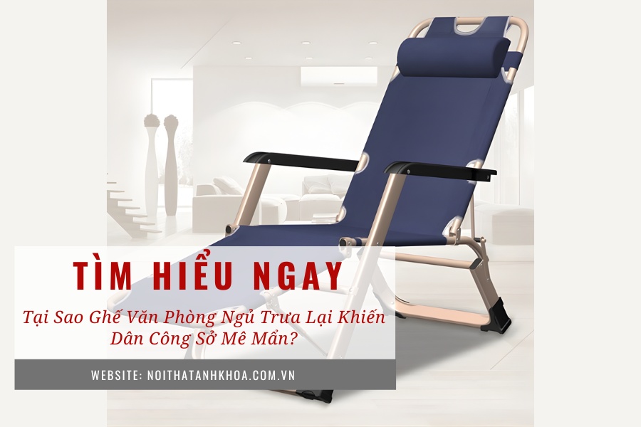 Tại sao ghế văn phòng ngủ trưa lại khiến dân công sở mê mẩn? Tại sao ghế văn phòng ngủ trưa lại khiến dân công sở mê mẩn?