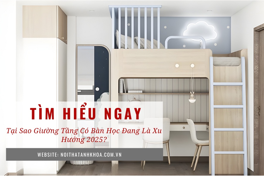 Tại sao giường tầng có bàn học đang là xu hướng 2025? Tại sao giường tầng có bàn học đang là xu hướng 2025?