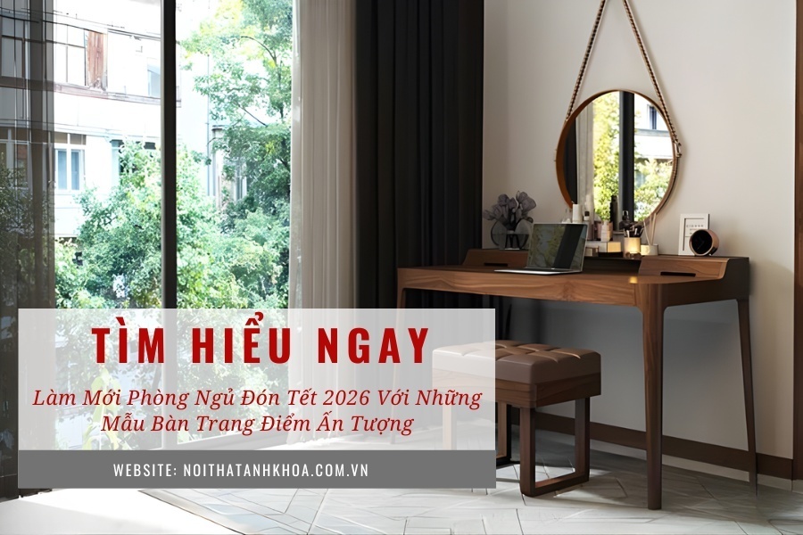 Làm mới phòng ngủ đón Tết 2026 với những mẫu bàn trang điểm ấn tượng Làm mới phòng ngủ đón Tết 2026 với những mẫu bàn trang điểm ấn tượng