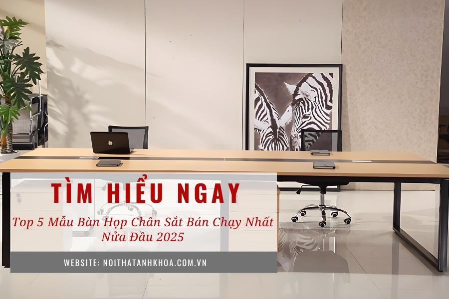Top 5 mẫu bàn họp chân sắt bán chạy nhất nửa đầu 2025 Top 5 mẫu bàn họp chân sắt bán chạy nhất nửa đầu 2025