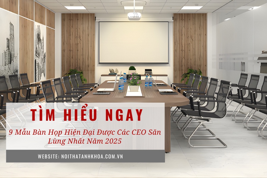 9 mẫu bàn họp hiện đại được các CEO săn lùng nhất năm 2025 9 mẫu bàn họp hiện đại được các CEO săn lùng nhất năm 2025