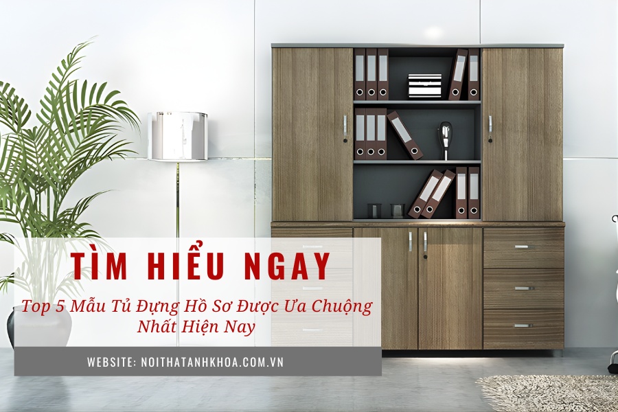 Top 5 mẫu tủ đựng hồ sơ được ưa chuộng nhất hiện nay Top 5 mẫu tủ đựng hồ sơ được ưa chuộng nhất hiện nay