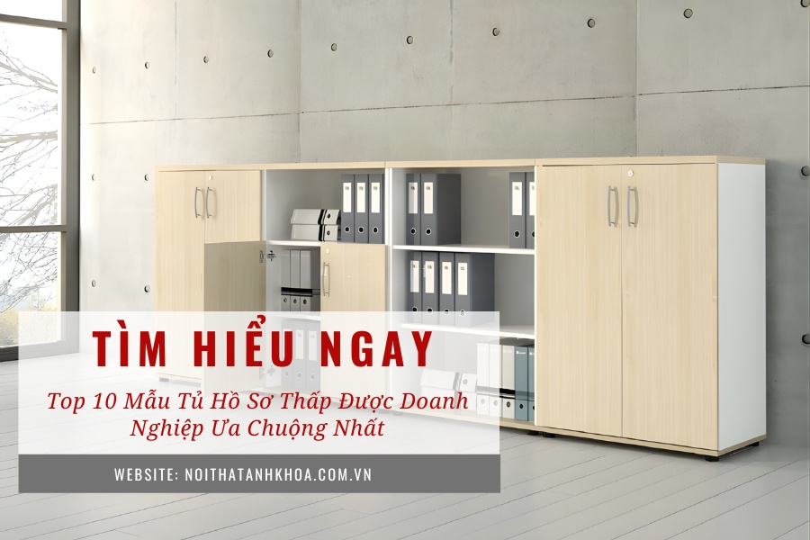 Top 10 mẫu tủ hồ sơ thấp được doanh nghiệp ưa chuộng nhất Top 10 mẫu tủ hồ sơ thấp được doanh nghiệp ưa chuộng nhất