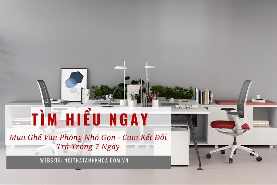 Mua ghế văn phòng nhỏ gọn - Cam kết đổi trả trong 7 ngày Mua ghế văn phòng nhỏ gọn - Cam kết đổi trả trong 7 ngày