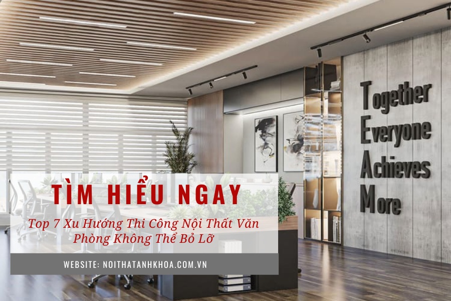 Top 7 xu hướng thi công nội thất văn phòng không thể bỏ lỡ Top 7 xu hướng thi công nội thất văn phòng không thể bỏ lỡ