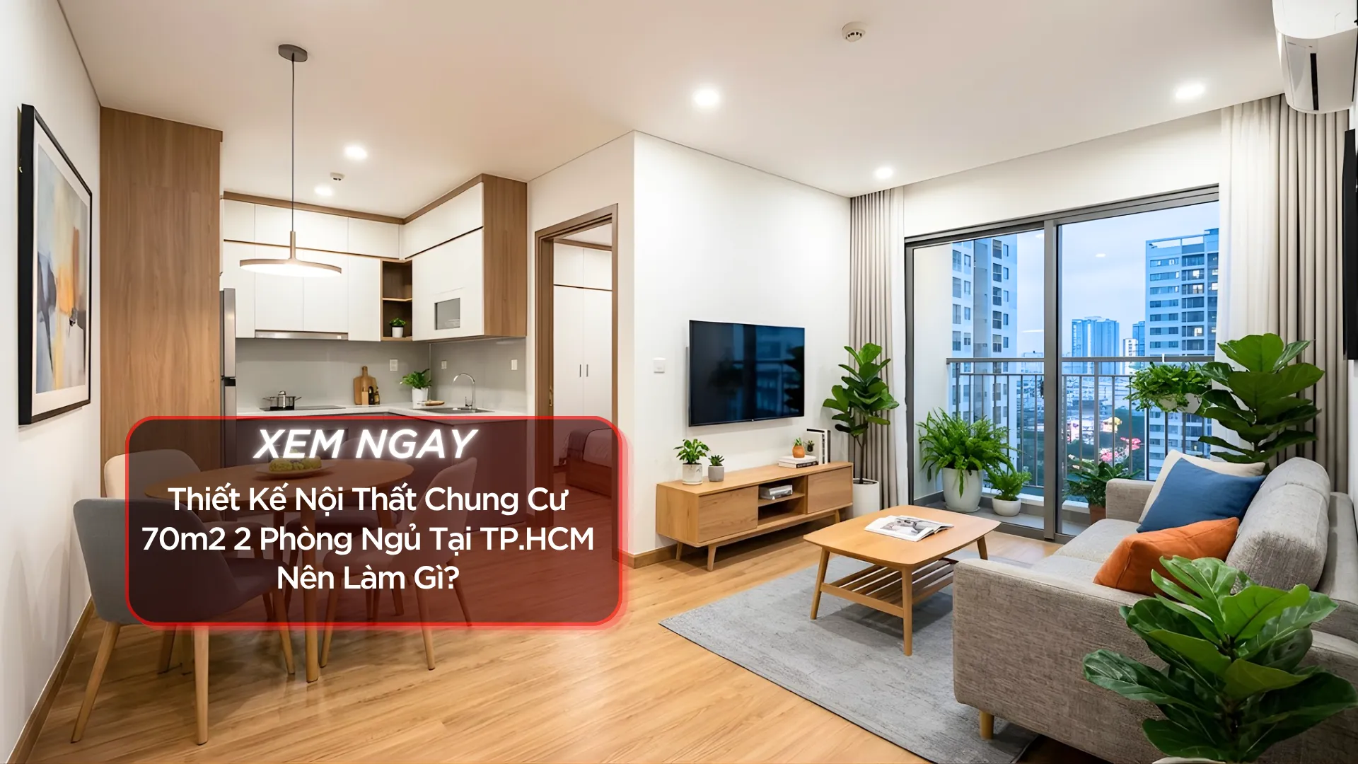 Thiết kế nội thất chung cư 70m2 2 phòng ngủ tại TP.HCM nên làm gì? Thiết kế nội thất chung cư 70m2 2 phòng ngủ tại TP.HCM nên làm gì?