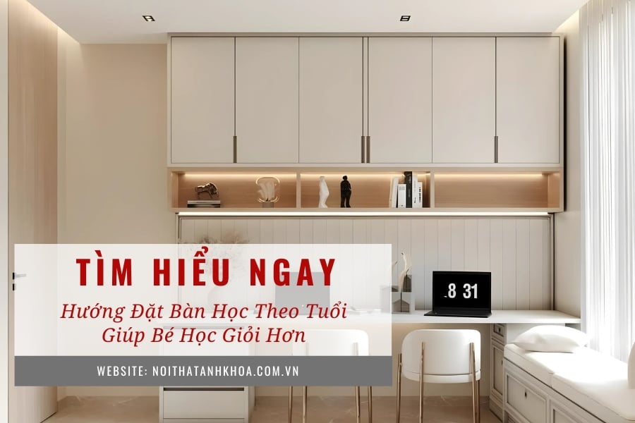 Hướng đặt bàn học theo tuổi giúp bé học giỏi hơn Hướng đặt bàn học theo tuổi giúp bé học giỏi hơn