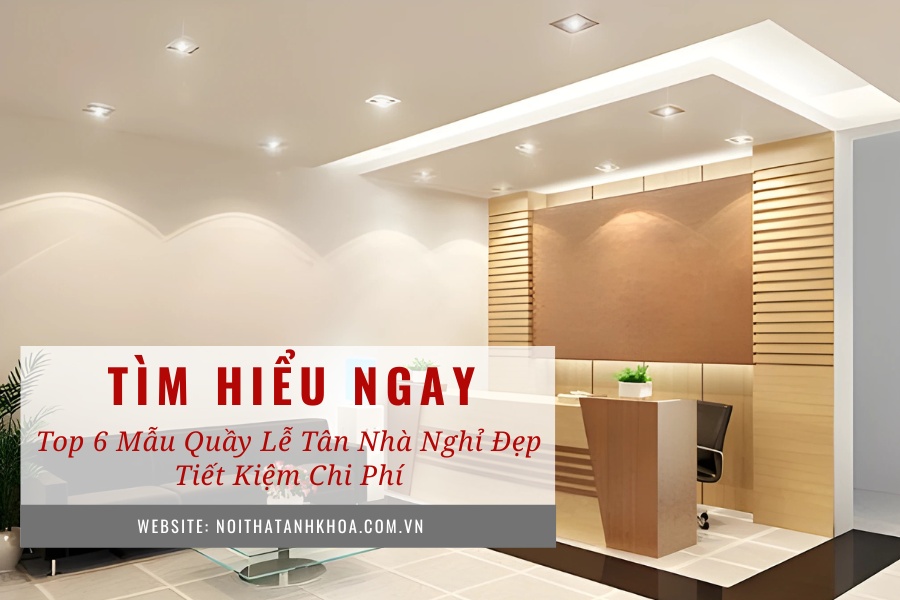 Top 6 mẫu quầy lễ tân nhà nghỉ đẹp – tiết kiệm chi phí Top 6 mẫu quầy lễ tân nhà nghỉ đẹp – tiết kiệm chi phí