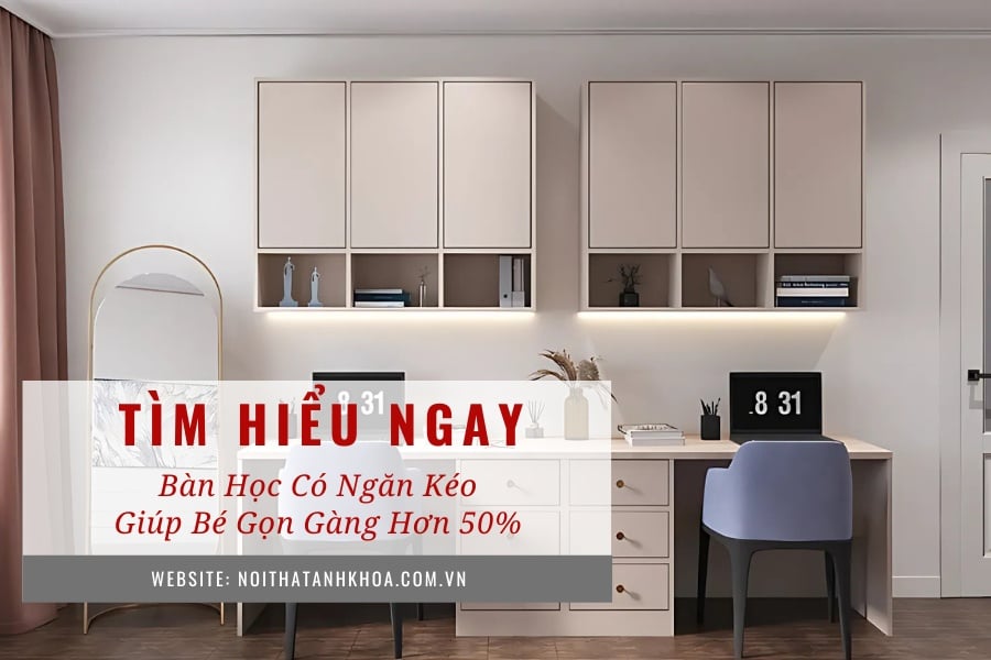 Bàn học có ngăn kéo giúp bé gọn gàng hơn 50% Bàn học có ngăn kéo giúp bé gọn gàng hơn 50%
