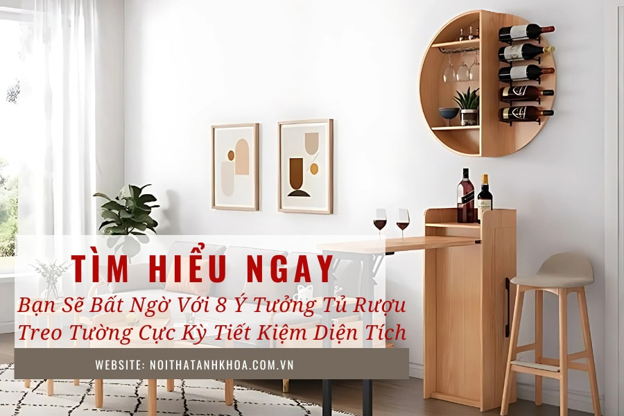 Bạn sẽ bất ngờ với 8 ý tưởng tủ rượu treo tường cực kỳ tiết kiệm diện tích Bạn sẽ bất ngờ với 8 ý tưởng tủ rượu treo tường cực kỳ tiết kiệm diện tích