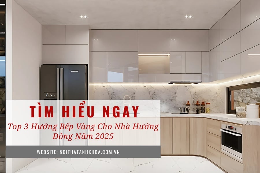 Top 3 hướng bếp vàng cho nhà hướng đông năm 2025 Top 3 hướng bếp vàng cho nhà hướng đông năm 2025