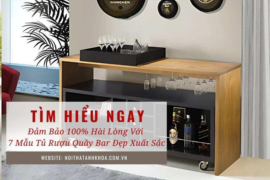 Đảm bảo 100% hài lòng với 7 mẫu tủ rượu quầy bar đẹp xuất sắc Đảm bảo 100% hài lòng với 7 mẫu tủ rượu quầy bar đẹp xuất sắc