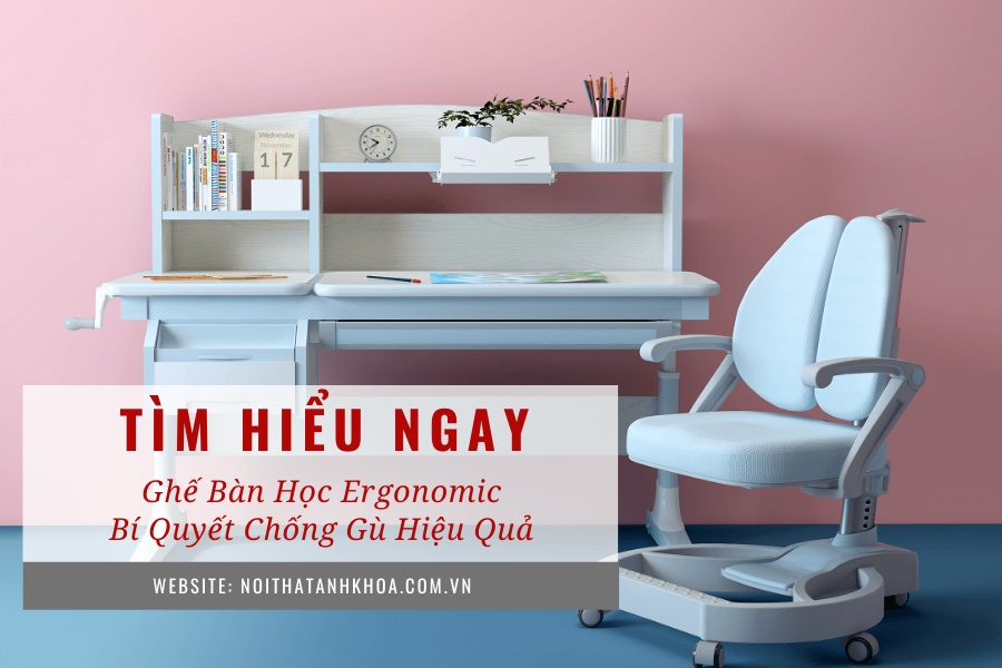 Ghế bàn học ergonomic – Bí quyết chống gù hiệu quả Ghế bàn học ergonomic – Bí quyết chống gù hiệu quả