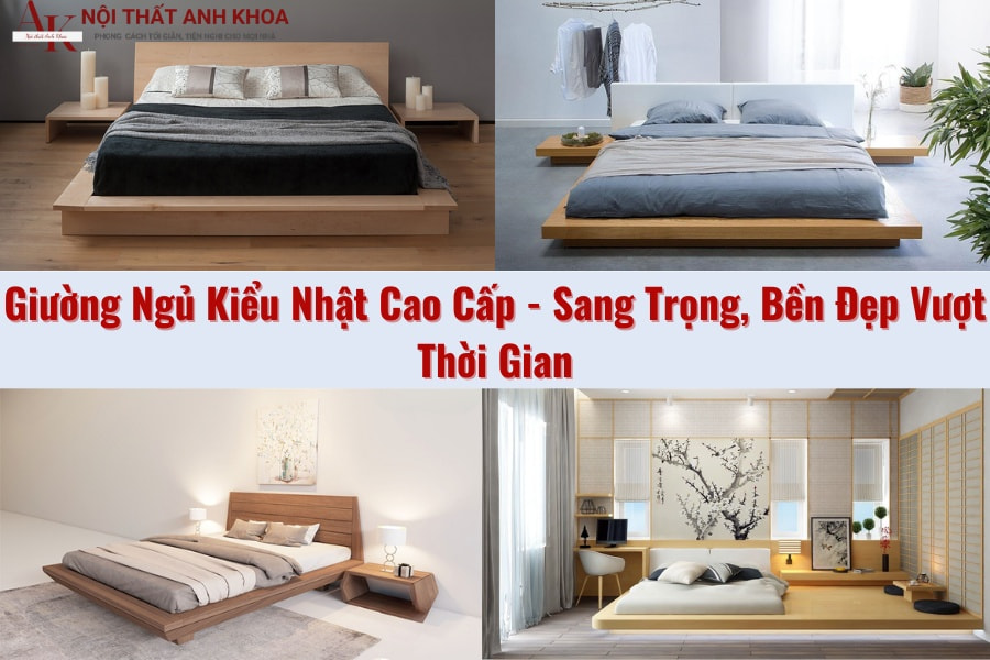 Giường ngủ kiểu Nhật cao cấp - Sang trọng, bền đẹp vượt thời gian Giường ngủ kiểu Nhật cao cấp - Sang trọng, bền đẹp vượt thời gian