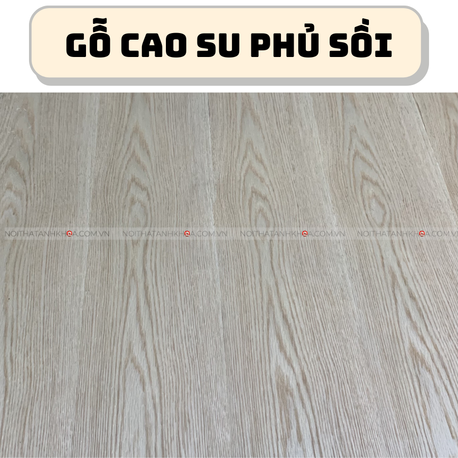 Gỗ cao su ghép phủ sồi cứng cáp, bền bỉ Gỗ cao su ghép phủ sồi cứng cáp, bền bỉ