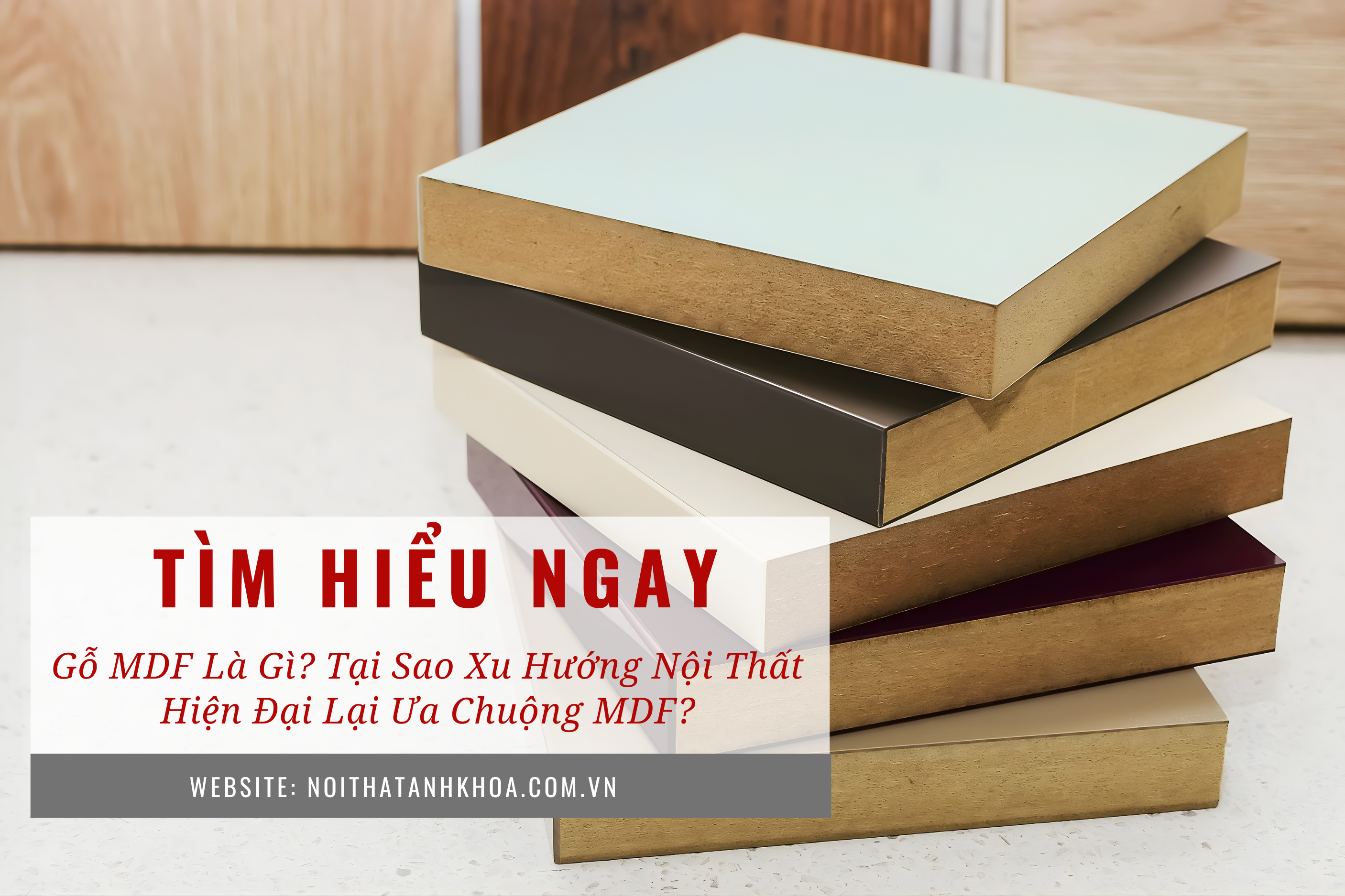Gỗ MDF là gì? Tại sao xu hướng nội thất hiện đại lại ưa chuộng MDF? Gỗ MDF là gì? Tại sao xu hướng nội thất hiện đại lại ưa chuộng MDF?