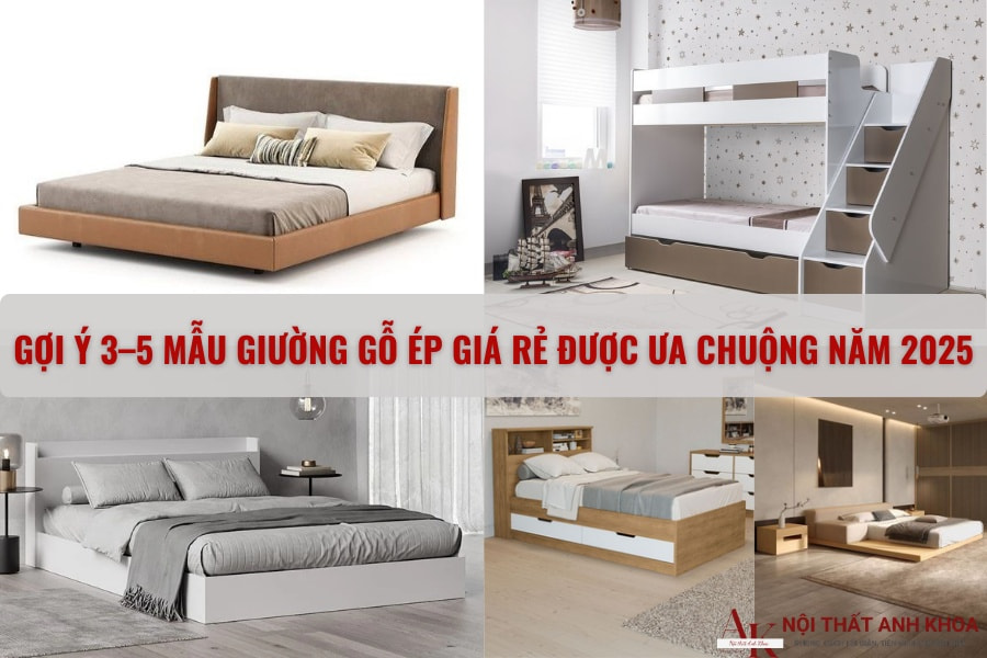 Gợi ý 3–5 mẫu giường gỗ ép giá rẻ được ưa chuộng năm 2025 Gợi ý 3–5 mẫu giường gỗ ép giá rẻ được ưa chuộng năm 2025
