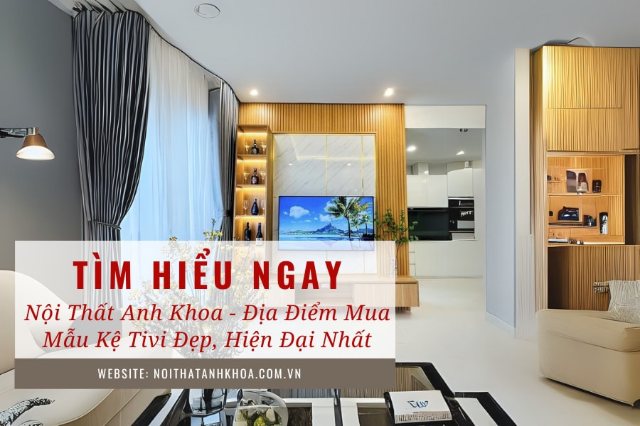 Nội thất Anh Khoa - Địa điểm mua mẫu kệ tivi đẹp, hiện đại nhất Nội thất Anh Khoa - Địa điểm mua mẫu kệ tivi đẹp, hiện đại nhất