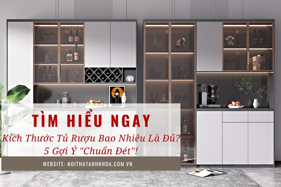 Kích thước tủ rượu bao nhiêu là đủ? 5 gợi ý "chuẩn đét" Kích thước tủ rượu bao nhiêu là đủ? 5 gợi ý "chuẩn đét"