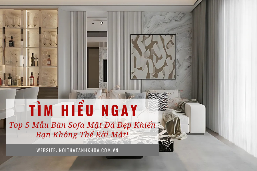 Top 5 mẫu bàn sofa mặt đá đẹp khiến bạn không thể rời mắt! Top 5 mẫu bàn sofa mặt đá đẹp khiến bạn không thể rời mắt!