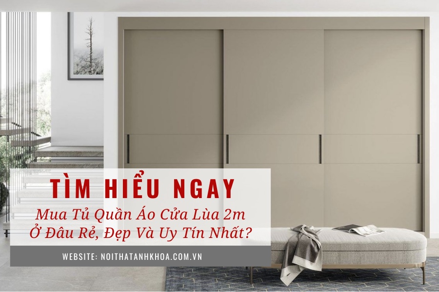 Mua tủ quần áo cửa lùa 2m ở đâu rẻ, đẹp và uy tín nhất? Mua tủ quần áo cửa lùa 2m ở đâu rẻ, đẹp và uy tín nhất?