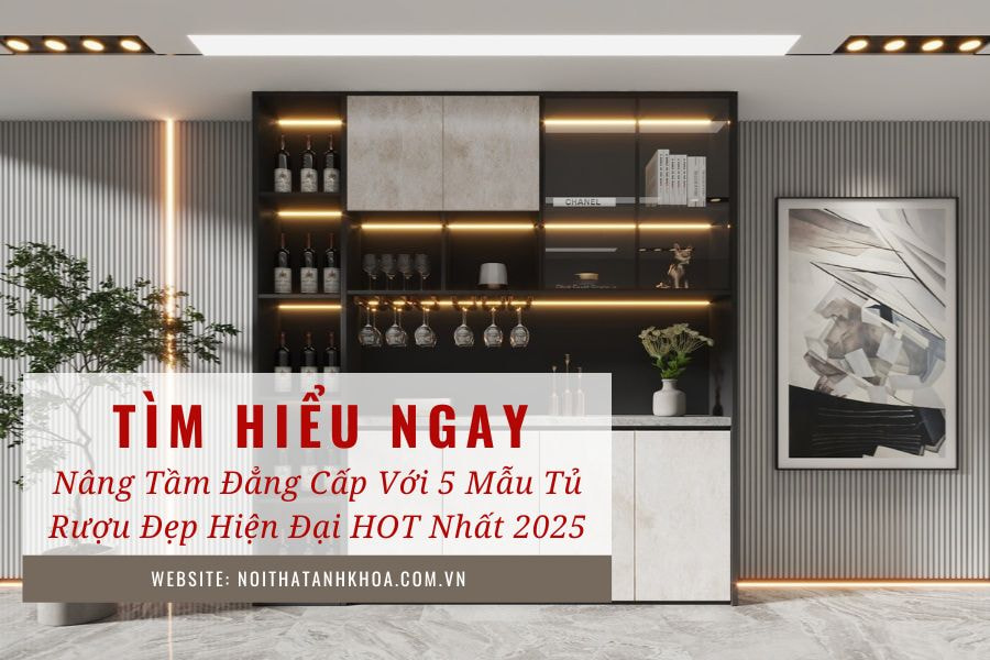 Nâng tầm đẳng cấp với 5 mẫu tủ rượu đẹp hiện đại hot nhất 2025 Nâng tầm đẳng cấp với 5 mẫu tủ rượu đẹp hiện đại hot nhất 2025