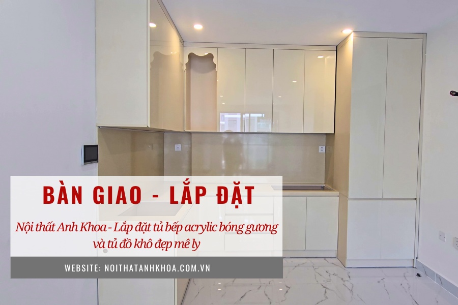 Bàn giao - Lắp đặt hệ tủ bếp bề mặt Acrylic bóng gương Bàn giao - Lắp đặt hệ tủ bếp bề mặt Acrylic bóng gương
