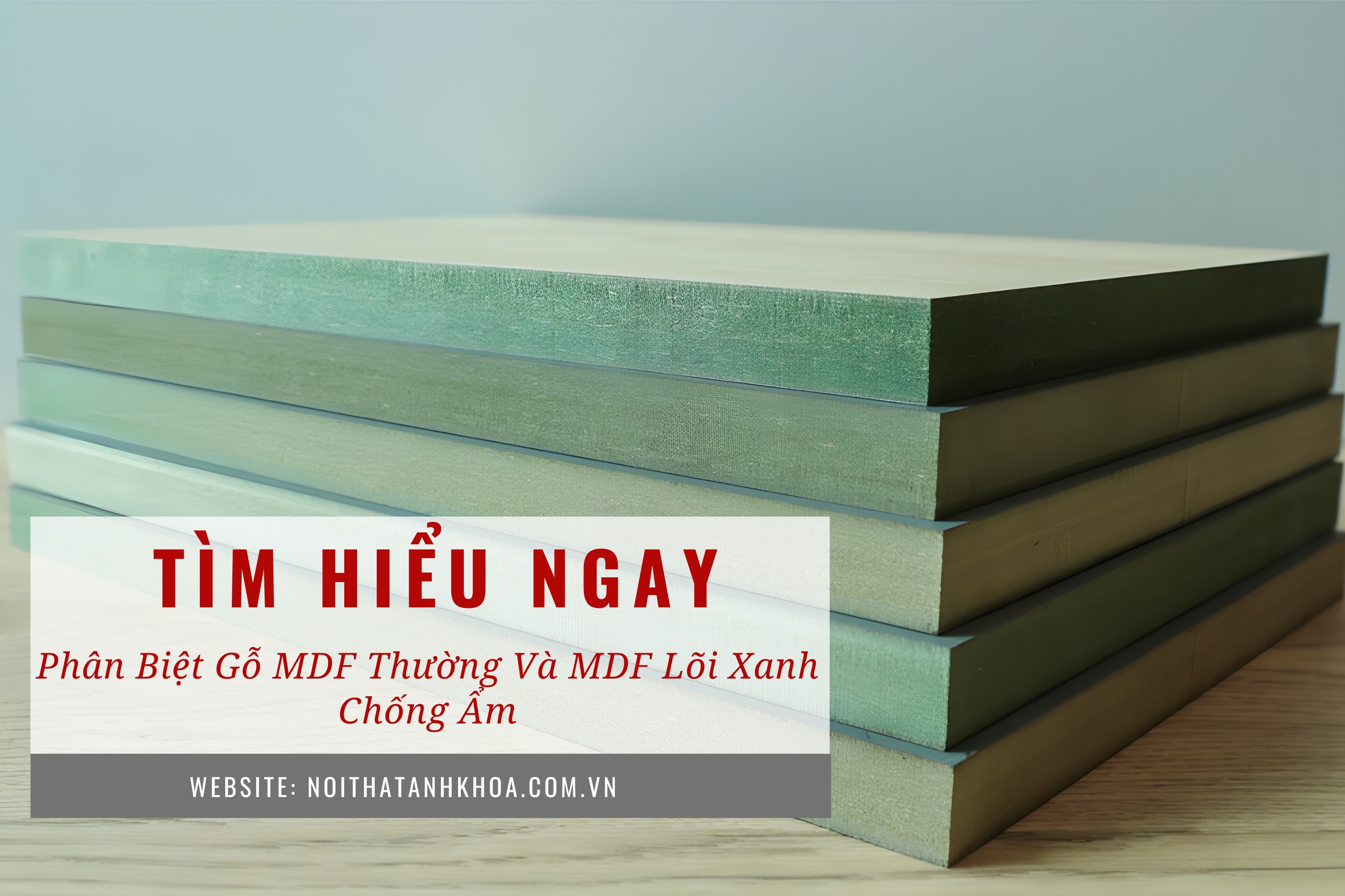 Phân biệt gỗ MdF thường và MDF lõi xanh chống ẩm Phân biệt gỗ MdF thường và MDF lõi xanh chống ẩm
