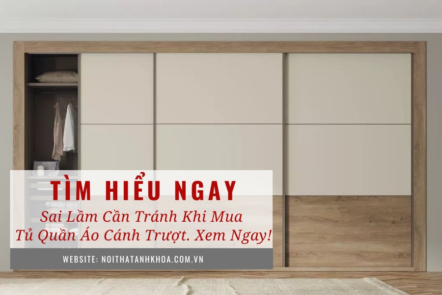 Sai lầm cần tránh khi mua tủ quần áo cánh trượt. Xem ngay! Sai lầm cần tránh khi mua tủ quần áo cánh trượt. Xem ngay!