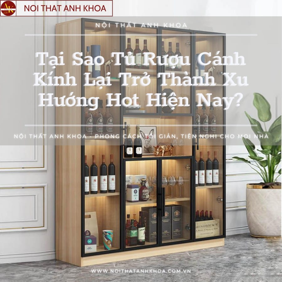 Tại sao tủ rượu cánh kính lại trở thành xu hướng hot hiện nay  Tại sao tủ rượu cánh kính lại trở thành xu hướng hot hiện nay