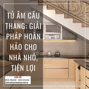 Tủ Âm Cầu Thang: Giải Pháp Hoàn Hảo Cho Nhà Nhỏ, Tiện Lợi