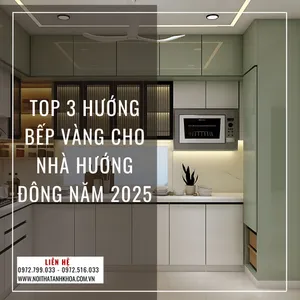 Top 3 Hướng Bếp Vàng Cho Nhà Hướng Đông Năm 2025