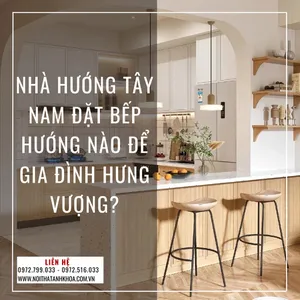 Nhà Hướng Tây Nam Đặt Bếp Hướng Nào Để Gia Đình Hưng Vượng?