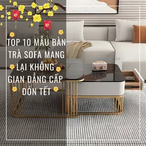 Top 10 Mẫu Bàn Trà Sofa Mang Lại Không Gian Đẳng Cấp Đón Tết