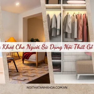 An Toàn Sức Khoẻ Trong Việc Sử Dụng Nội Thất Gỗ