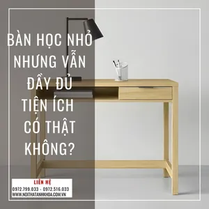 Bàn Học Nhỏ Nhưng Vẫn Đầy Đủ Tiện Ích – Có Thật Không?