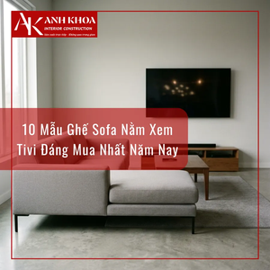 10 Mẫu Ghế Sofa Nằm Xem Tivi Đáng Mua Nhất Năm Nay