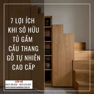 7 Lợi Ích Khi Sở Hữu Tủ Gầm Cầu Thang Gỗ Tự Nhiên Cao Cấp