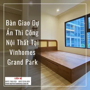 Bàn Giao Dự Án Thi Công Nội Thất Tại Vinhomes Grand Park