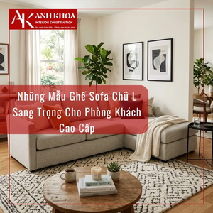 Những Mẫu Ghế Sofa Chữ L Sang Trọng Cho Phòng Khách Cao Cấp