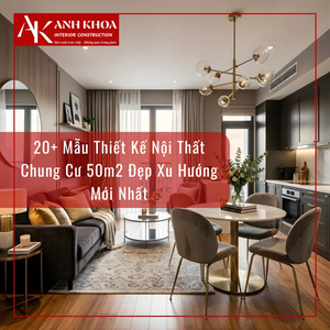 20+ Mẫu Thiết Kế Nội Thất Chung Cư 50m2 Đẹp Xu Hướng Mới Nhất