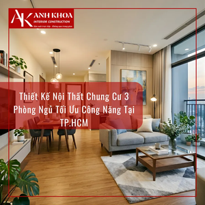 Thiết Kế Nội Thất Chung Cư 3 Phòng Ngủ Tối Ưu Công Năng Tại TP.HCM