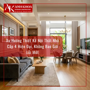 Xu Hướng Thiết Kế Nội Thất Nhà Cấp 4 Hiện Đại, Không Bao Giờ Lỗi Mốt