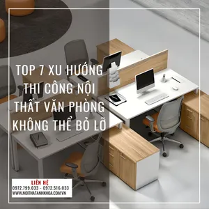 Top 7 Xu Hướng Thi Công Nội Thất Văn Phòng Không Thể Bỏ Lỡ